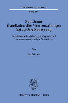 Zum Status fremdkultureller Wertvorstellungen bei der Strafzumessung: Sozialwissenschaftliche, kriminologische und strafzumessungsrechtliche Perspektiven