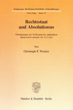 Rechtsstaat und Absolutismus: Überlegungen zur Verfassung des spätantiken Kaiserreichs anhand von CJ 1.14.8