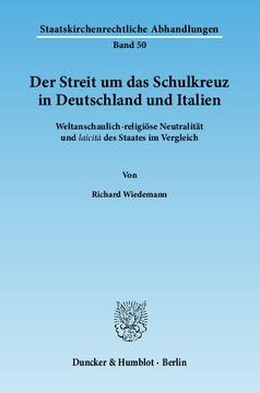 Der Streit um das Schulkreuz in Deutschland und Italien: Weltanschaulich-religiöse Neutralität und laicità des Staates im Vergleich