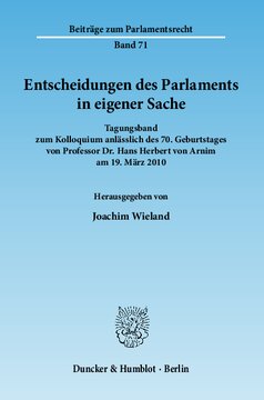 Entscheidungen des Parlaments in eigener Sache: Tagungsband zum Kolloquium anlässlich des 70. Geburtstages von Professor Dr. Hans Herbert von Arnim am 19. März 2010