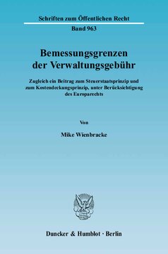 Bemessungsgrenzen der Verwaltungsgebühr: Zugleich ein Beitrag zum Steuerstaatsprinzip und zum Kostendeckungsprinzip, unter Berücksichtigung des Europarechts