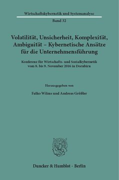 Volatilität, Unsicherheit, Komplexität, Ambiguität – Kybernetische Ansätze für die Unternehmensführung: Konferenz für Wirtschafts- und Sozialkybernetik vom 8. bis 9. November 2016 in Dornbirn