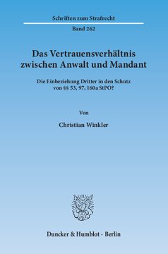 Das Vertrauensverhältnis zwischen Anwalt und Mandant: Die Einbeziehung Dritter in den Schutz von §§ 53, 97, 160a StPO?