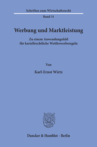 Werbung und Marktleistung: Zu einem Anwendungsfeld für kartellrechtliche Wettbewerbsregeln