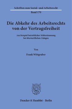 Die Abkehr des Arbeitsrechts von der Vertragsfreiheit: am Beispiel betrieblicher Mitbestimmung bei übertariflichen Zulagen