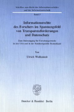 Informationsrechte des Forschers im Spannungsfeld von Transparenzforderungen und Datenschutz: Zum Datenzugang für Forschungszwecke in den USA und in der Bundesrepublik Deutschland