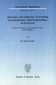 Alternative und eindeutige Verurteilung auf mehrdeutiger Tatsachengrundlage im Strafrecht: Zugleich ein Beitrag zur Abgrenzung von Vorsatz und Fahrlässigkeit