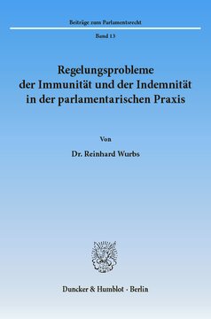 Regelungsprobleme der Immunität und der Indemnität in der parlamentarischen Praxis