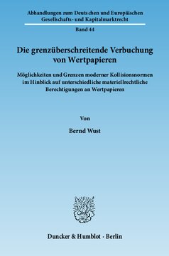 Die grenzüberschreitende Verbuchung von Wertpapieren: Möglichkeiten und Grenzen moderner Kollisionsnormen im Hinblick auf unterschiedliche materiellrechtliche Berechtigungen an Wertpapieren