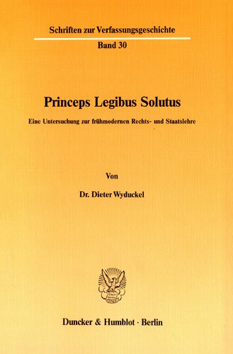 Princeps Legibus Solutus: Eine Untersuchung zur frühmodernen Rechts- und Staatslehre