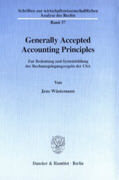 Generally Accepted Accounting Principles: Zur Bedeutung und Systembildung der Rechnungslegungsregeln der USA