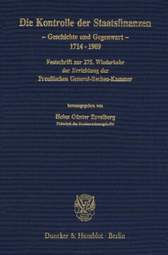 Die Kontrolle der Staatsfinanzen: Geschichte und Gegenwart, 1714 - 1989. Festschrift zur 275. Wiederkehr der Errichtung der Preußischen General-Rechen-Kammer