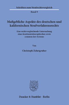 Maßgebliche Aspekte des deutschen und kalifornischen Strafverfahrensrechts: Eine rechtsvergleichende Untersuchung eines kontinentaleuropäischen sowie common-law-Systems