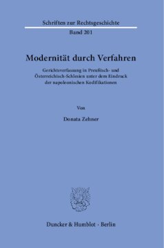 Modernität durch Verfahren: Gerichtsverfassung in Preußisch- und Österreichisch-Schlesien unter dem Eindruck der napoleonischen Kodifikationen