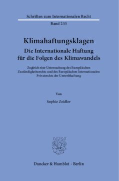 Klimahaftungsklagen. Die Internationale Haftung für die Folgen des Klimawandels: Zugleich eine Untersuchung des Europäischen Zuständigkeitsrechts und des Europäischen Internationalen Privatrechts der Umwelthaftung