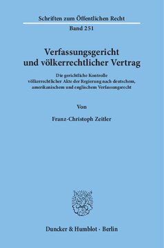 Verfassungsgericht und völkerrechtlicher Vertrag: Die gerichtliche Kontrolle völkerrechtlicher Akte der Regierung nach deutschem, amerikanischem und englischem Verfassungsrecht