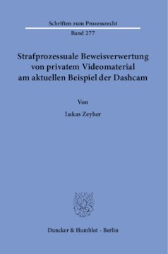 Strafprozessuale Beweisverwertung von privatem Videomaterial am aktuellen Beispiel der Dashcam