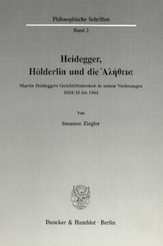 Heidegger, Hölderlin und die Ἀλήθεια: Martin Heideggers Geschichtsdenken in seinen Vorlesungen 1934/35 bis 1944