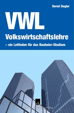 Volkswirtschaftslehre – ein Leitfaden für das Bachelor-Studium