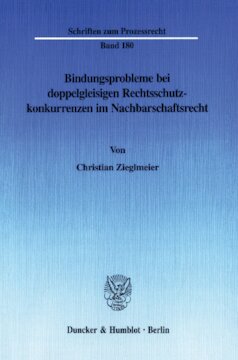 Bindungsprobleme bei doppelgleisigen Rechtsschutzkonkurrenzen im Nachbarschaftsrecht