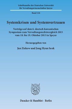 Systemkrisen und Systemvertrauen: Vorträge auf dem 6. deutsch-koreanischen Symposium zum Verwaltungsrechtsvergleich 2013 vom 18. bis 19. Oktober 2013 in Speyer