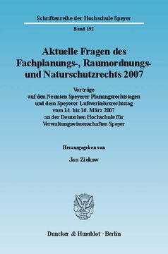 Aktuelle Fragen des Fachplanungs-, Raumordnungs- und Naturschutzrechts 2007: Vorträge auf den Neunten Speyerer Planungsrechtstagen und dem Speyerer Luftverkehrsrechtstag vom 14. bis 16. März 2007 an der Deutschen Hochschule für Verwaltungswissenschaften Speyer