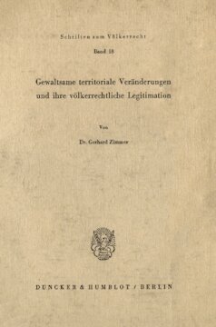 Gewaltsame territoriale Veränderungen und ihre völkerrechtliche Legitimation