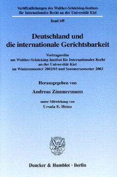 Deutschland und die internationale Gerichtsbarkeit: Vortragsreihe am Walther-Schücking-Institut für Internationales Recht an der Universität Kiel im Wintersemester 2002/03 und Sommersemester 2003