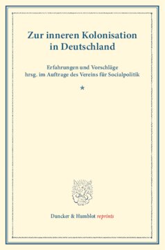 Zur inneren Kolonisation in Deutschland: Erfahrungen und Vorschläge hrsg. im Auftrage des Vereins für Socialpolitik. (Schriften des Vereins für Socialpolitik XXXII)