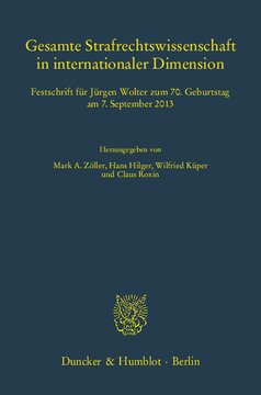 Gesamte Strafrechtswissenschaft in internationaler Dimension: Festschrift für Jürgen Wolter zum 70. Geburtstag am 7. September 2013