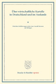 Über wirtschaftliche Kartelle in Deutschland und im Auslande: Fünfzehn Schilderungen nebst einer Anzahl Statuten und Beilagen. (Schriften des Vereins für Socialpolitik LX)