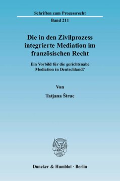 Die in den Zivilprozess integrierte Mediation im französischen Recht: Ein Vorbild für die gerichtsnahe Mediation in Deutschland?