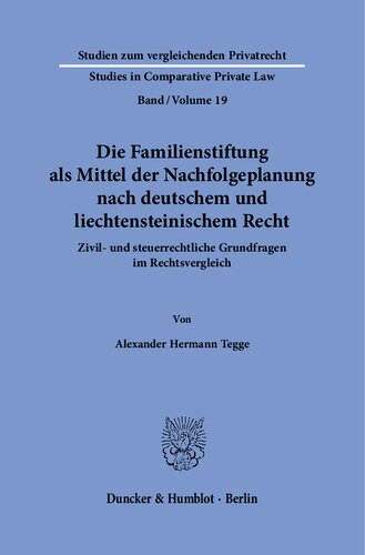 Die Familienstiftung als Mittel der Nachfolgeplanung nach deutschem und liechtensteinischem Recht.: Zivil- und steuerrechtliche Grundfragen im Rechtsvergleich.