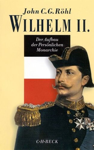 Wilhelm II.: Der Aufbau der Persönlichen Monarchie 1888 - 1900