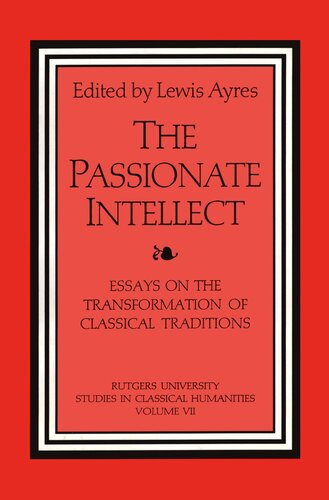 The Passionate Intellect: Essays on the Transformation of Classical Traditions presented to Professor I.G. Kidd (Rutgers University Studies in Classical Humanities)