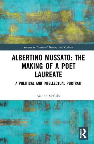 Albertino Mussato: The Making of a Poet Laureate (Studies in Medieval History and Culture)