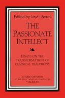 The Passionate Intellect: Essays on the Transformation of Classical Traditions : Presented to Professor I.G. Kidd