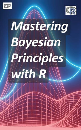 Mastering Bayesian Principles with R