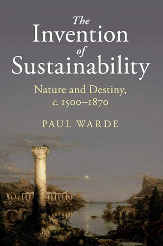 The Invention of Sustainability: Nature and Destiny, c.1500–1870