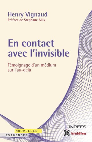 En contact avec l'invisible – Témoignage d'un médium sur l'au-delà