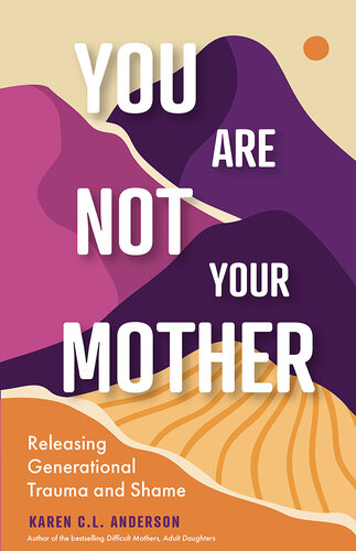 You Are Not Your Mother: Releasing Generational Trauma and Shame