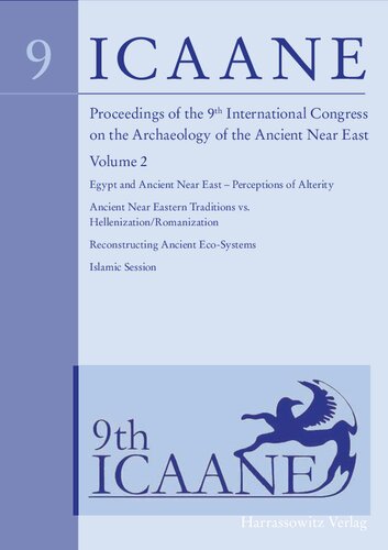 Proceedings of the 9th International Congress on the Archaeology of the Ancient Near East, Volume 2: Egypt and Ancient Near East – Perceptions of Alterity (Edited by Susanne Bickel), Ancient Near Eastern Traditions vs. Hellenization/Romanization (Edited by Bruno Jacobs), Reconstructing Ancient Eco-Systems (Edited by Jean-Marie Le Tensorer), Islamic Session (Edited by Denis Genequand)