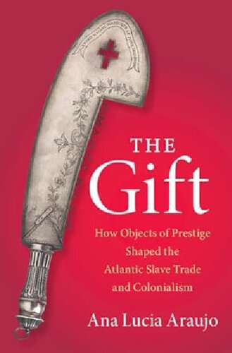 The Gift: How Objects of Prestige Shaped the Atlantic Slave Trade and Colonialism