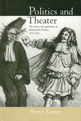 Politics and theater: the crisis of legitimacy in restoration France, 1815-1830