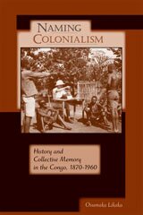 Naming colonialism: history and collective memory in the Congo, 1870-1960