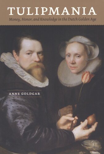 Tulipmania: money, honor, and knowledge in the Dutch golden age