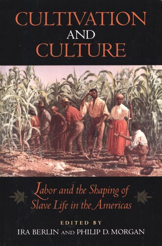 Cultivation and culture: labor and the shaping of slave life in the Americas