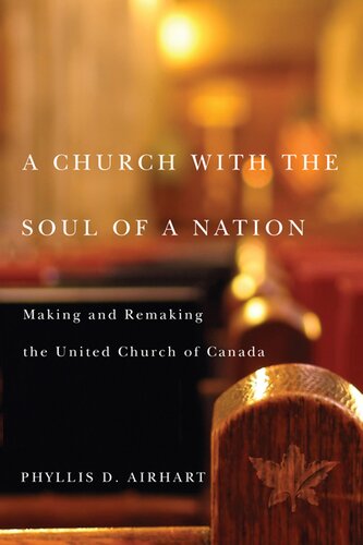 A church with the soul of a nation: making and remaking the United Church of Canada