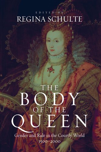 The body of the queen: gender and rule in the courtly world, 1500-2000