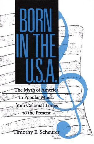 Born in the U. S. A.: The Myths of America in Popular Music from Colonial Times to the Present